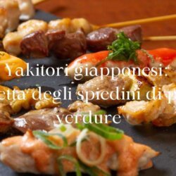 Ricetta degli spiedini di pollo e verdure: Yakitori Giapponese