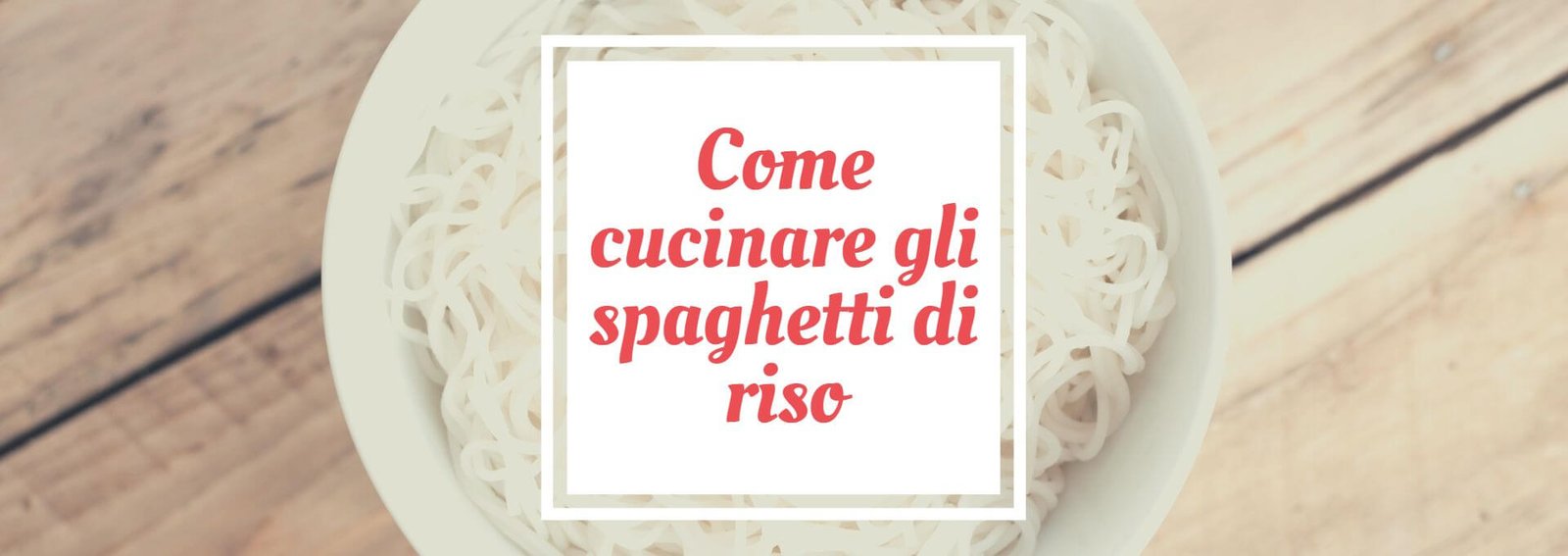 come cuocere gli spaghetti di riso